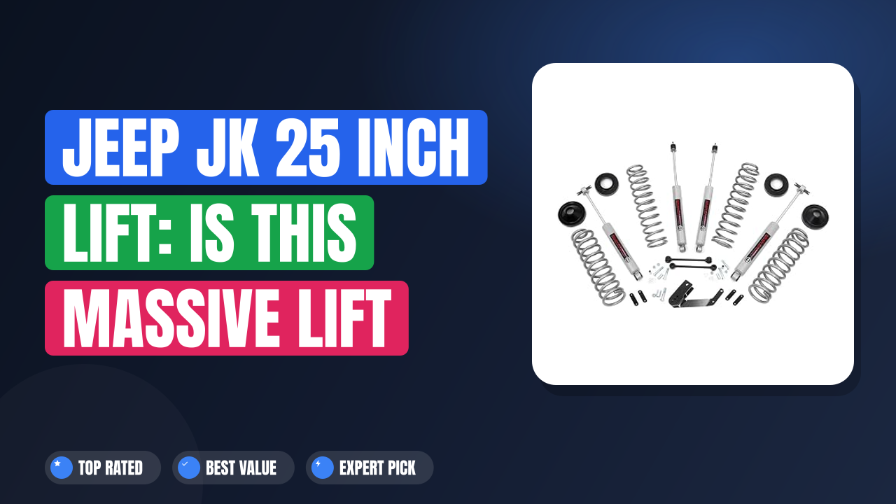 Jeep JK 25 Inch Lift: Is This Massive Lift Worth The Hype?