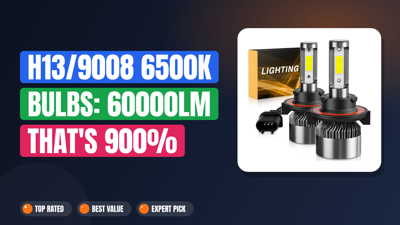 H13/9008 6500K Bulbs: 60000LM That's 900% Brighter